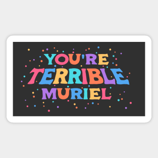 You're terrible, Muriel (colors + spots) Magnet